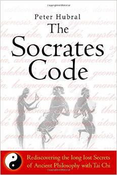 The Socrates Code: Rediscovering the Long Lost Secrets of Ancient Philosophy with Tai Chi