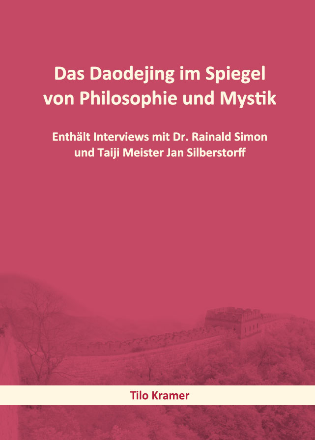 Das Daodejing im Spiegel von Philosophie und Mystik - Enthält Interviews mit Dr. Rainald Simon und Taiji Meister Jan Silberstorff